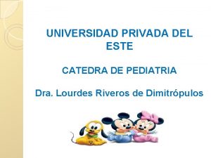 UNIVERSIDAD PRIVADA DEL ESTE CATEDRA DE PEDIATRIA Dra