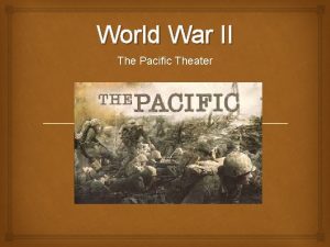 World War II The Pacific Theater The Pacific