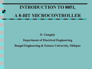 INTRODUCTION TO 8051 A 8 BIT MICROCONTROLLER D