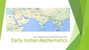 Early Mathematical Contributions from India Early Indian Mathematics