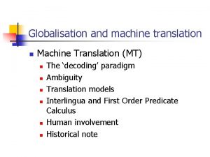 Globalisation and machine translation n Machine Translation MT