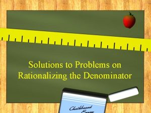 Solutions to Problems on Rationalizing the Denominator Question