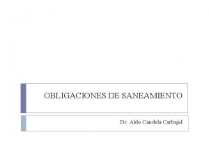 OBLIGACIONES DE SANEAMIENTO Dr Aldo Candela Carbajal Disposiciones