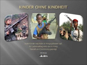 Viele Kinder wachsen in Kriegsgebieten auf Ihr Lebensalltag