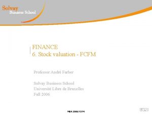 FINANCE 6 Stock valuation FCFM Professor Andr Farber