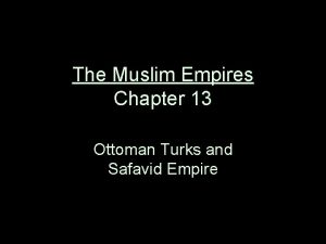 The Muslim Empires Chapter 13 Ottoman Turks and