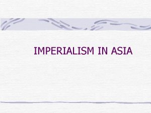 IMPERIALISM IN ASIA IMPERIALISM IN ASIA THE BRITISH