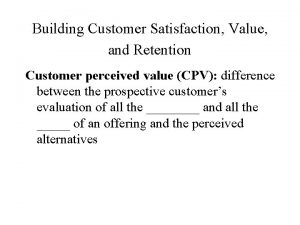 Building Customer Satisfaction Value and Retention Customer perceived