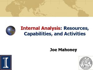 Internal Analysis Resources Capabilities and Activities Joe Mahoney