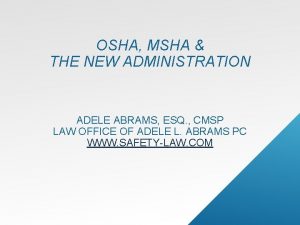 OSHA MSHA THE NEW ADMINISTRATION ADELE ABRAMS ESQ