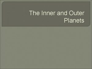 The Inner and Outer Planets The Inner Planets