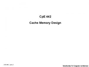 Cp E 442 Cache Memory Design CPE 442