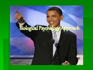 Biological Psychology Approach Biological Approach to understanding human
