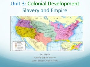 Unit 3 Colonial Development Slavery and Empire Dr