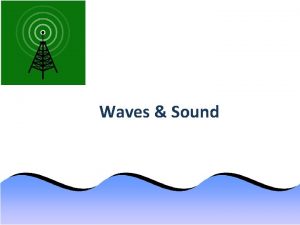 Waves Sound Waves Wave a repeating disturbance or