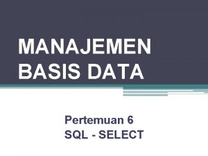 MANAJEMEN BASIS DATA Pertemuan 6 SQL SELECT tyasstikom