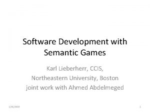 Software Development with Semantic Games Karl Lieberherr CCIS