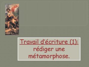 Travail dcriture 1 rdiger une mtamorphose Acton est