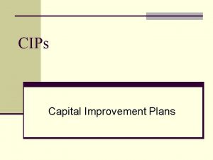 CIPs Capital Improvement Plans CIPs Multiyear plans for
