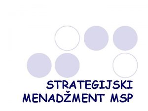 STRATEGIJSKI MENADMENT MSP Na dananjim asovima saznaete kako