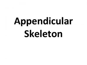 Appendicular Skeleton Appendicular Skeleton Consists of Pectoral girdle