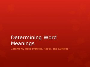 Determining Word Meanings Commonly Used Prefixes Roots and