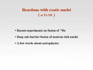 Reactions with exotic nuclei at FLNR Recent experiments