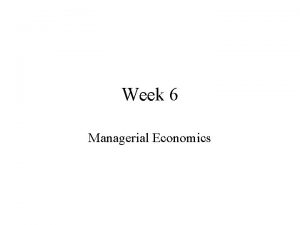 Week 6 Managerial Economics Order of Business Homework