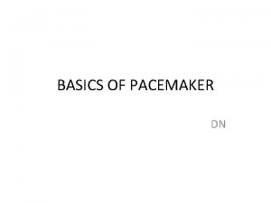 BASICS OF PACEMAKER DN HISTORY 1958 Senning and