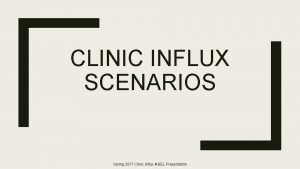 CLINIC INFLUX SCENARIOS Spring 2017 Clinic Influx MSEL