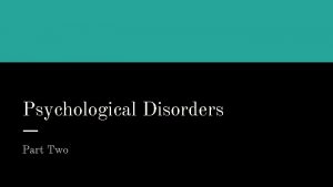 Psychological Disorders Part Two Personality Disorders Personality disorders