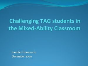 Challenging TAG students in the MixedAbility Classroom Jennifer
