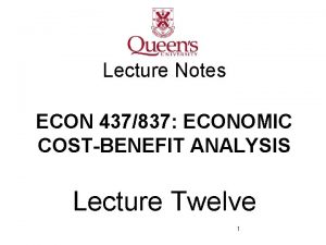 Lecture Notes ECON 437837 ECONOMIC COSTBENEFIT ANALYSIS Lecture
