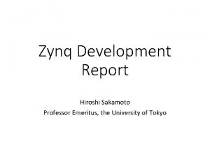 Zynq Development Report Hiroshi Sakamoto Professor Emeritus the