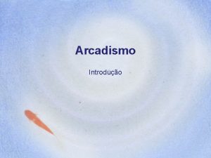 Arcadismo Introduo Arcadismo Esttica chamada de Arcadismo ou