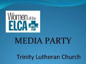 MEDIA PARTY Trinity Lutheran Church Media Party Women