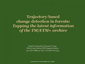 Trajectorybased change detection in forests Tapping the latent