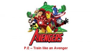 P E Train like an Avenger As Strong