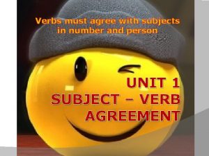 Verbs must agree with subjects in number and