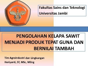 Fakultas Sains dan Teknologi Universitas Jambi PENGOLAHAN KELAPA