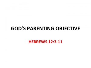 GODS PARENTING OBJECTIVE HEBREWS 12 3 11 Gods