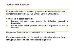 PRONOMS FEBLES El pronom feble s un element