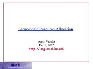 LargeScale Resource Allocation Amin Vahdat Dec 8 2002