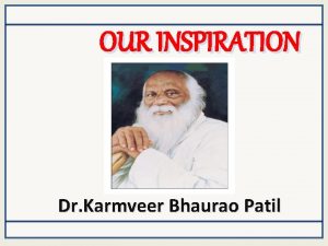 OUR INSPIRATION Dr Karmveer Bhaurao Patil CHAPTER 4