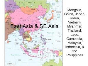 East Asia SE Asia Mongolia China Japan Korea