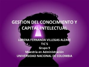 GESTION DEL CONOCIMIENTO Y CAPITAL INTELECTUAL LORENA FERNANDA