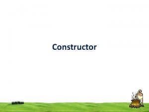 Constructor constructor The main use of constructors is
