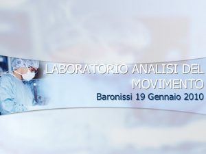 LABORATORIO ANALISI DEL MOVIMENTO Baronissi 19 Gennaio 2010