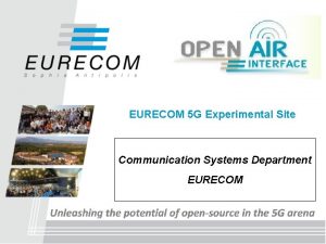 EURECOM 5 G Experimental Site Communication Systems Department