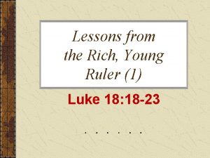 Lessons from the Rich Young Ruler 1 Luke